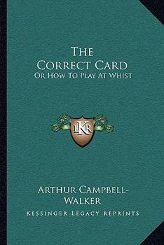 Paperback The Correct Card: Or How To Play At Whist: A Whist Catechism (1877) Book
