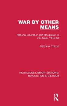 Hardcover War By Other Means: National Liberation and Revolution in Viet-Nam, 1954-60 Book