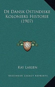 De Dansk Ostindiske Koloniers Historie (1907)
