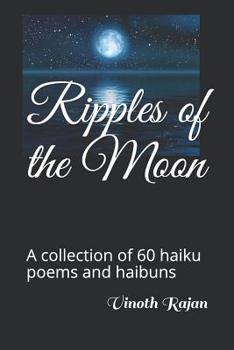 Paperback Ripples of the Moon: A collection of 60 haiku poems and haibuns Book