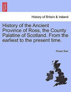 Paperback History of the Ancient Province of Ross, the County Palatine of Scotland. from the Earliest to the Present Time. Book