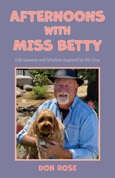 Paperback Afternoons with Miss Betty: Life Lessons and Wisdom Inspired by My Dog Book