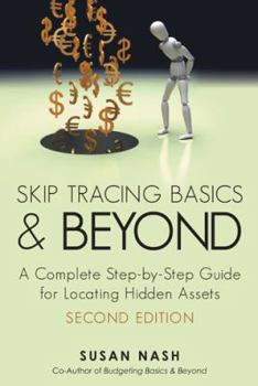 Paperback Skip Tracing Basics and Beyond: A Complete, Step-By-Step Guide for Locating Hidden Assets, Second Edition Book