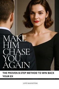 Paperback Make Him Chase You Again: The Proven 8-Step Method to Win Back Your Ex Book