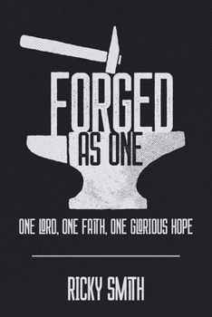 Paperback Forged As One: One Lord, One Faith, One Glorious Hope Book