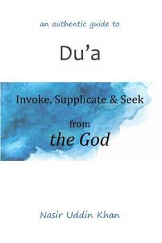 Paperback An Authentic Guide to Du'a: Invoke, Supplicate & Seek from the God Book