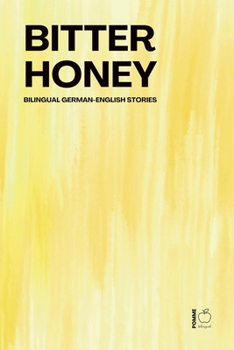Bitter Honey: Bilingual German-English Stories