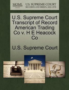 Paperback U.S. Supreme Court Transcript of Record American Trading Co V. H E Heacock Co Book