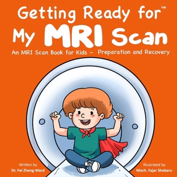 Getting Ready for My MRI Scan: An MRI Scan Book for Kids — Preparation and Recovery