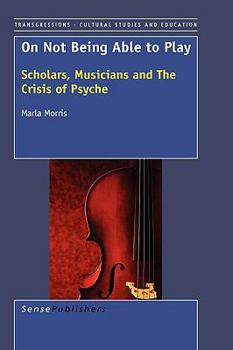 Hardcover On Not Being Able to Play: Scholars, Musicians and the Crisis of the Psyche Book