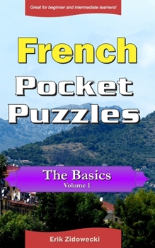 Paperback French Pocket Puzzles - The Basics - Volume 1: A collection of puzzles and quizzes to aid your language learning [French] Book