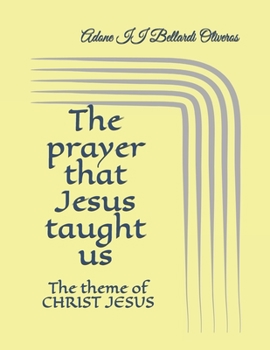 Paperback The prayer that Jesus taught us: The theme of CHRIST JESUS Book
