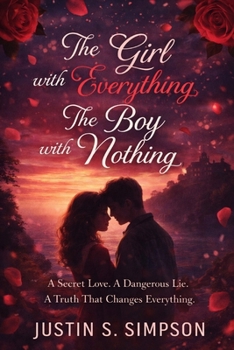 The Girl with Everything, The Boy with Nothing: A Secret Love. A Dangerous Lie. A Truth That Changes Everything.