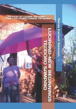 Lucirand-New Beginnings Teodoro Sampaio: Love Story of Lucimar and Randy Some Love Stories Change the World