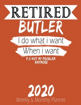 Paperback Retired Butler - I do What i Want When I Want 2020 Planner: High Performance Weekly Monthly Planner To Track Your Hourly Daily Weekly Monthly Progress Book