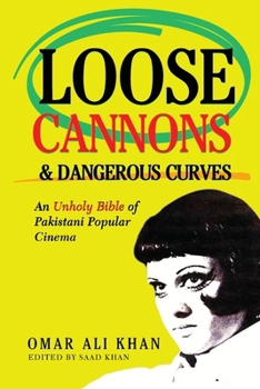 Loose Cannons and Dangerous Curves: An unholy bible of Pakistani popular cinema