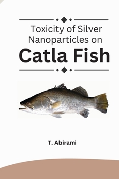 Paperback Toxicity of Silver Nanoparticles on Catla Fish Book