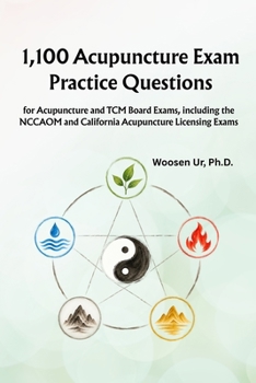 1,100 Acupuncture Exam Practice Questions: for Acupuncture and TCM Board Exams, including the NCCAOM and California Acupuncture Licensing Exams (TCM Board exam preps)