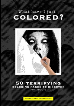 Paperback What have I just colored?: 50 terrifying coloring pages to discover for adults Book