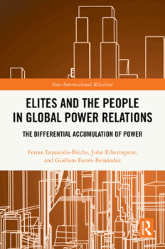 Elites and the People in Global Power Relations: The Differential Accumulation of Power (New International Relations)