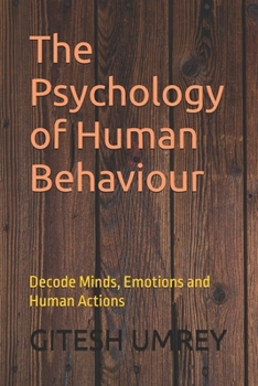 Paperback The Psychology of Human Behaviour: Decode Minds, Emotions and Human Actions Book