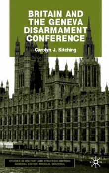 Britain and the Geneva Disarmament Conference (Studies in Military & Strategic History) - Book  of the Studies in Military and Strategic History