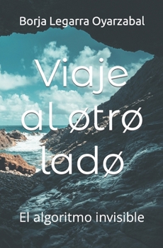 Paperback Viaje al øtrø ladø: El algoritmo invisible [Spanish] Book