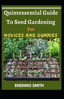 Paperback Quintessential Guide To Seed Gardening For Novices And Dummies Book