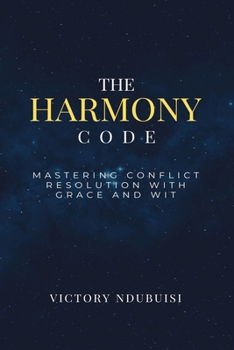 Paperback The Harmony Code: Mastering Conflict Resolution With Grace and Wit Book