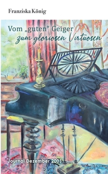 Vom guten Geiger zum gloriosen Virtuosen: Journal Dezember 03