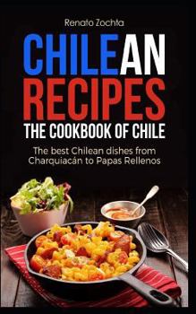 Paperback Chilean Recipes - The Cookbook of Chile: The Best Chilean Dishes from Charquiac Book