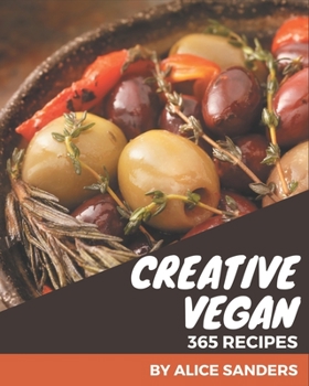 Paperback 365 Creative Vegan Recipes: Explore Vegan Cookbook NOW! Book