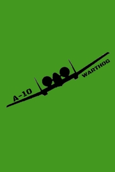 A-10 Warthog: The Green Maintainer Log Book - Old School US Military Style Notebook With A New Modern Design For Maintainers