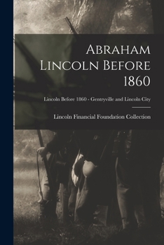 Paperback Abraham Lincoln Before 1860; Lincoln before 1860 - Gentryville and Lincoln City Book