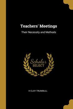 Paperback Teachers' Meetings: Their Necessity and Methods Book