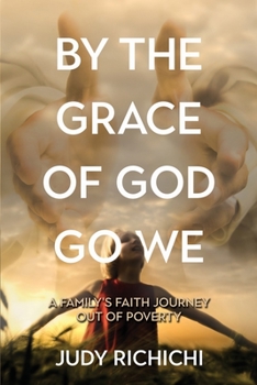 Paperback By the Grace of God Go We: A Family's Faith Journey Out of Poverty Book