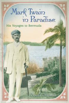 Hardcover Mark Twain in Paradise: His Voyages to Bermuda Book