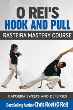 Paperback O Rei's Hook and Pull: Rasteira Mastery Course: Capoeira Sweeps and Defenses Book