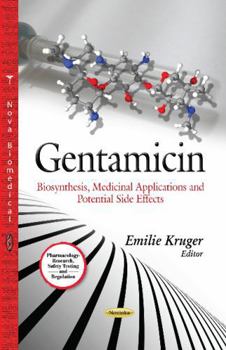Paperback Gentamicin: Biosynthesis, Medicinal Applications and Potential Side Effects (Pharmacology - Research, Safety Testing and Regulation) Book