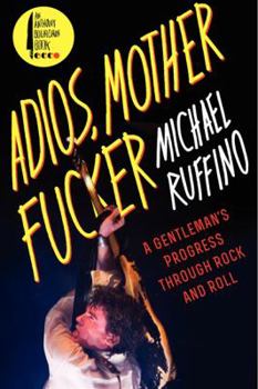 Paperback Adios, Motherfucker: A Gentleman's Progress Through Rock and Roll Book