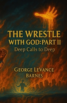 Paperback The Wrestle With God: Part II: Deep Calls to Deep Book