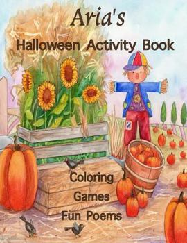 Aria's Halloween Activity Book: (Personalized Book for Children), Halloween Coloring Book for Children, Games: Mazes, Crossword Puzzle, Connect the Dots, Halloween Poems, Large Print on One Side: Use 