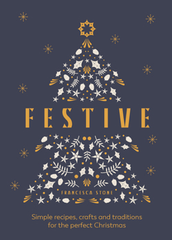 Hardcover Festive: Simple Recipes, Crafts and Traditions for the Perfect Christmas Book