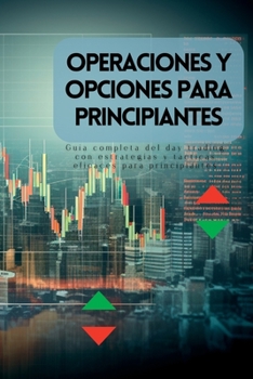 Paperback Operaciones y opciones para principiantes: Guía completa del day trading con estrategias y tácticas eficaces para principiantes [Spanish] Book