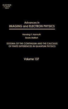 Hardcover Advances in Imaging and Electron Physics: Dogma of the Continuum and the Calculus of Finite Differences in Quantum Physics Volume 137 Book