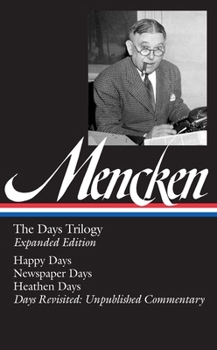 Hardcover H. L. Mencken: The Days Trilogy, Expanded Edition (Loa #257): Happy Days / Newspaper Days / Heathen Days / Days Revisited: Unpublished Commentary Book