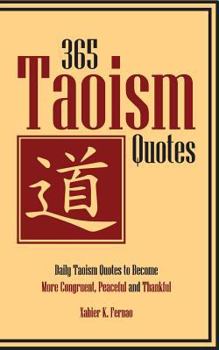 Paperback 365 Taoism Quotes: Daily Taoism Quotes to Become More Congruent, Peaceful and Thankful Book