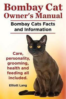 Paperback Bombay Cat Owner's Manual. Bombay Cats Facts and Information. Care, Personality, Grooming, Health and Feeding All Included. Book