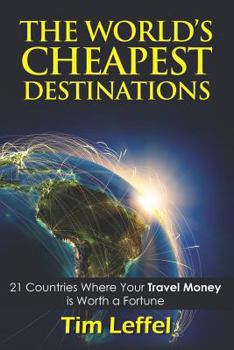 Paperback The World's Cheapest Destinations: 21 Countries Where Your Money Is Worth a Fortune - Fourth Edition Book