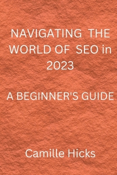 Paperback NAVIGATING THE WORLD OF SEO in 2023: A Beginner's Guide Book
